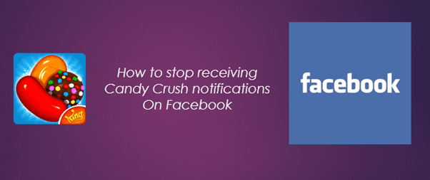 How to stop receiving Candy Crush notifications on Facebook