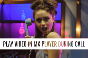 how to play video in MX player during call