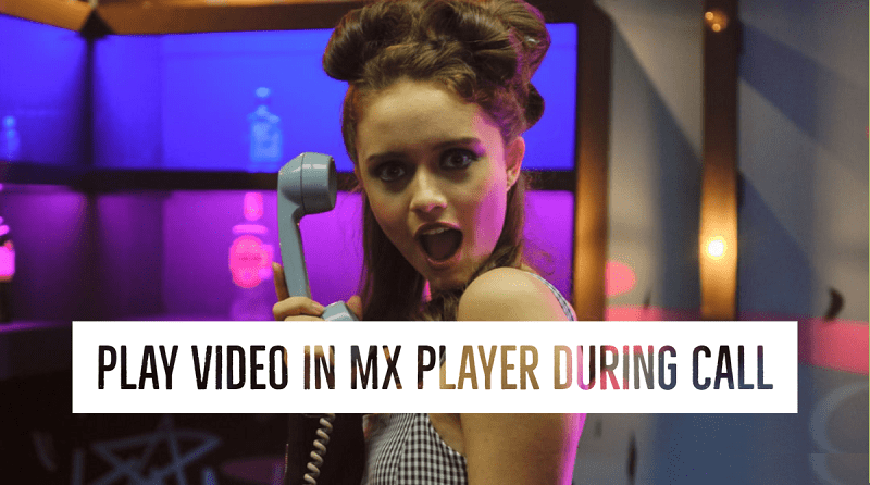 how to play video in MX player during call