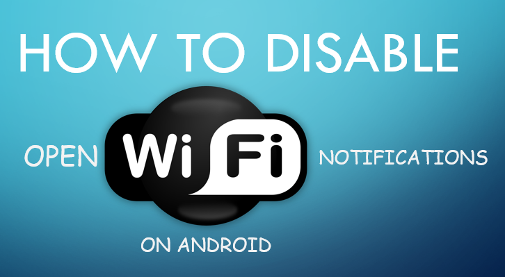 disable open wifi notifications on android