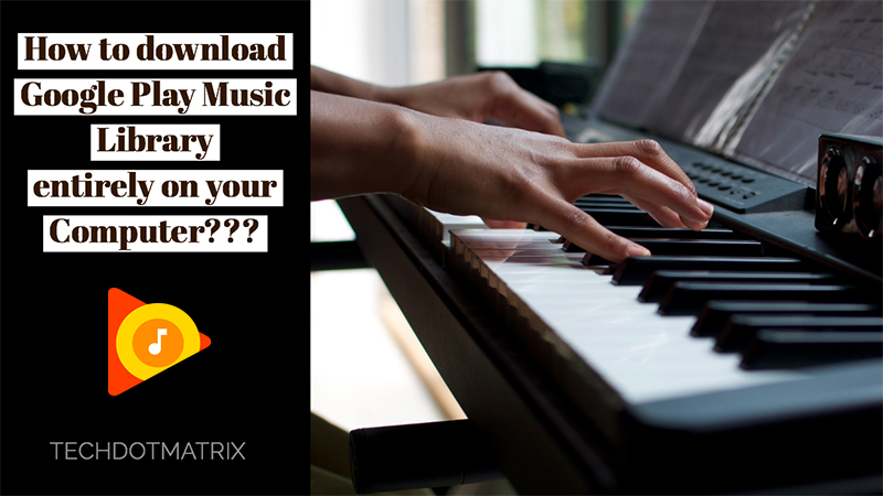 How to download Google Play Music Library entirely on your computer?