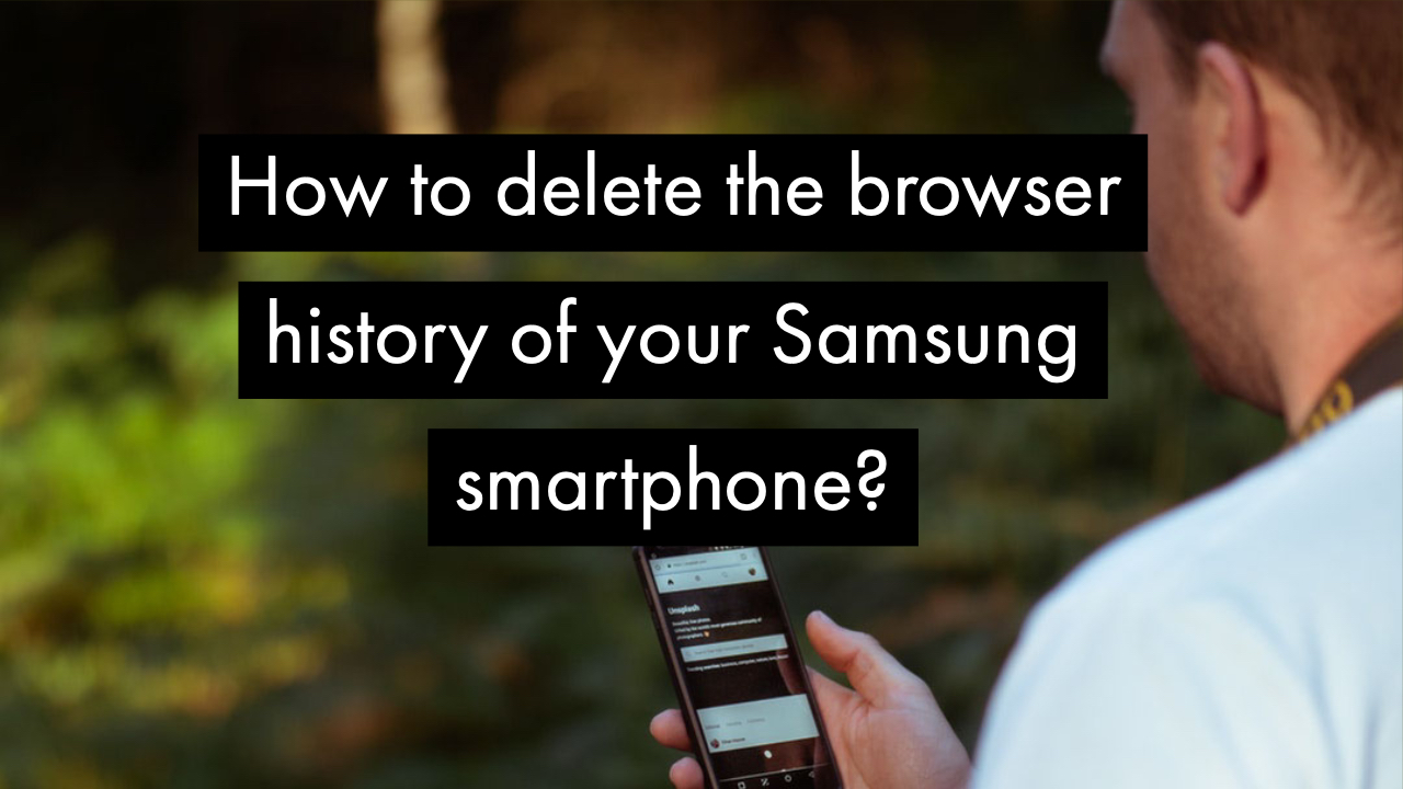 How to delete the browser history of your Samsung smartphone?