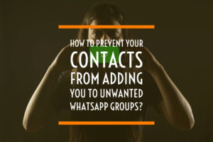 How to prevent your contacts from adding you to unwanted WhatsApp groups