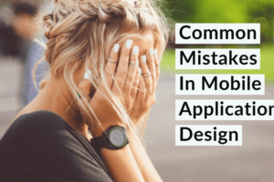 Common Mistakes In Mobile Application Design