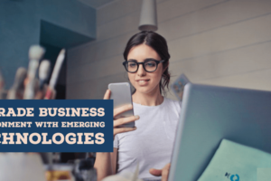 ways to upgrade Business environment with emerging technologies