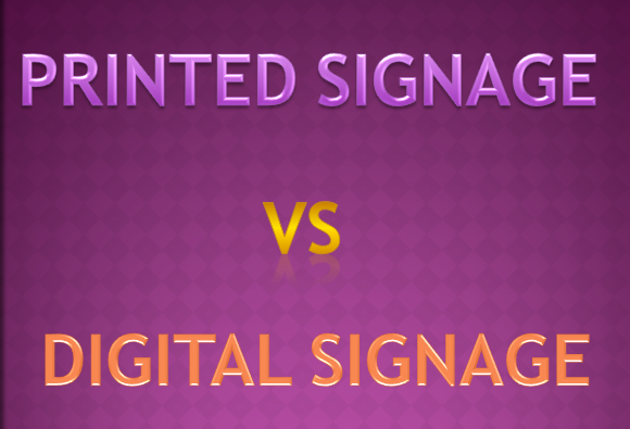 Printed Signage vs digital signage