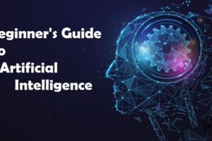 A Beginner’s Guide to Artificial Intelligence