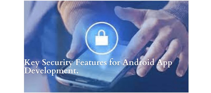 SECURITY FEATURES FOR ANDROID APP DEVELOPMENT