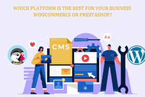 Which Platform Is The Best for Your Business WooCommerce or Prestashop
