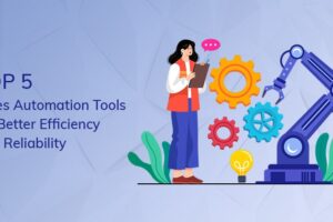 5 sales automation tools for better efficiency & reliability